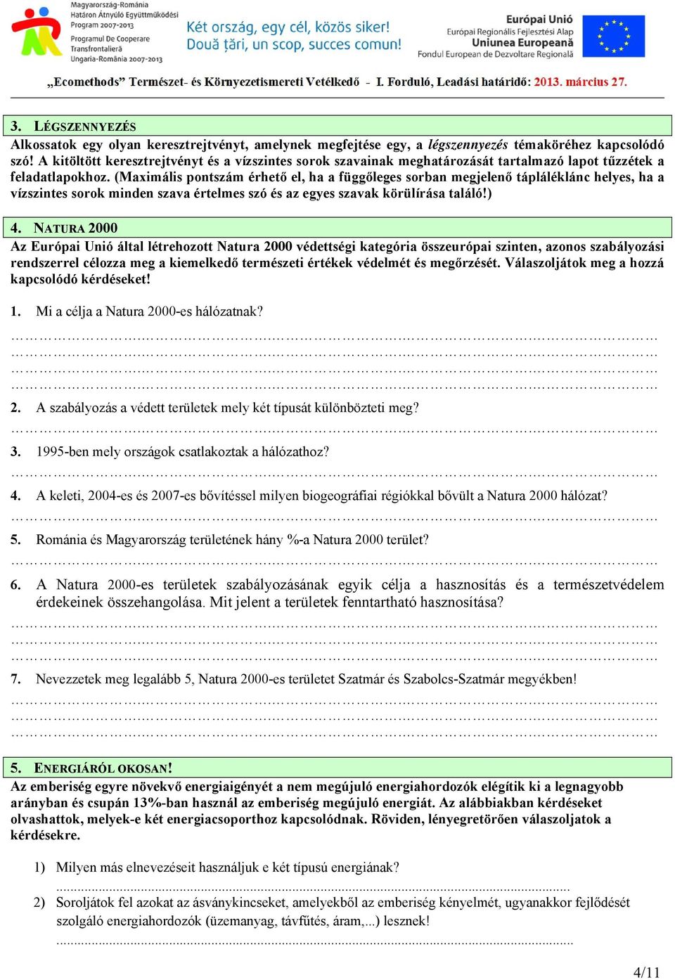 (Maximális pontszám érhető el, ha a függőleges sorban megjelenő tápláléklánc helyes, ha a vízszintes sorok minden szava értelmes szó és az egyes szavak körülírása találó!) 4.