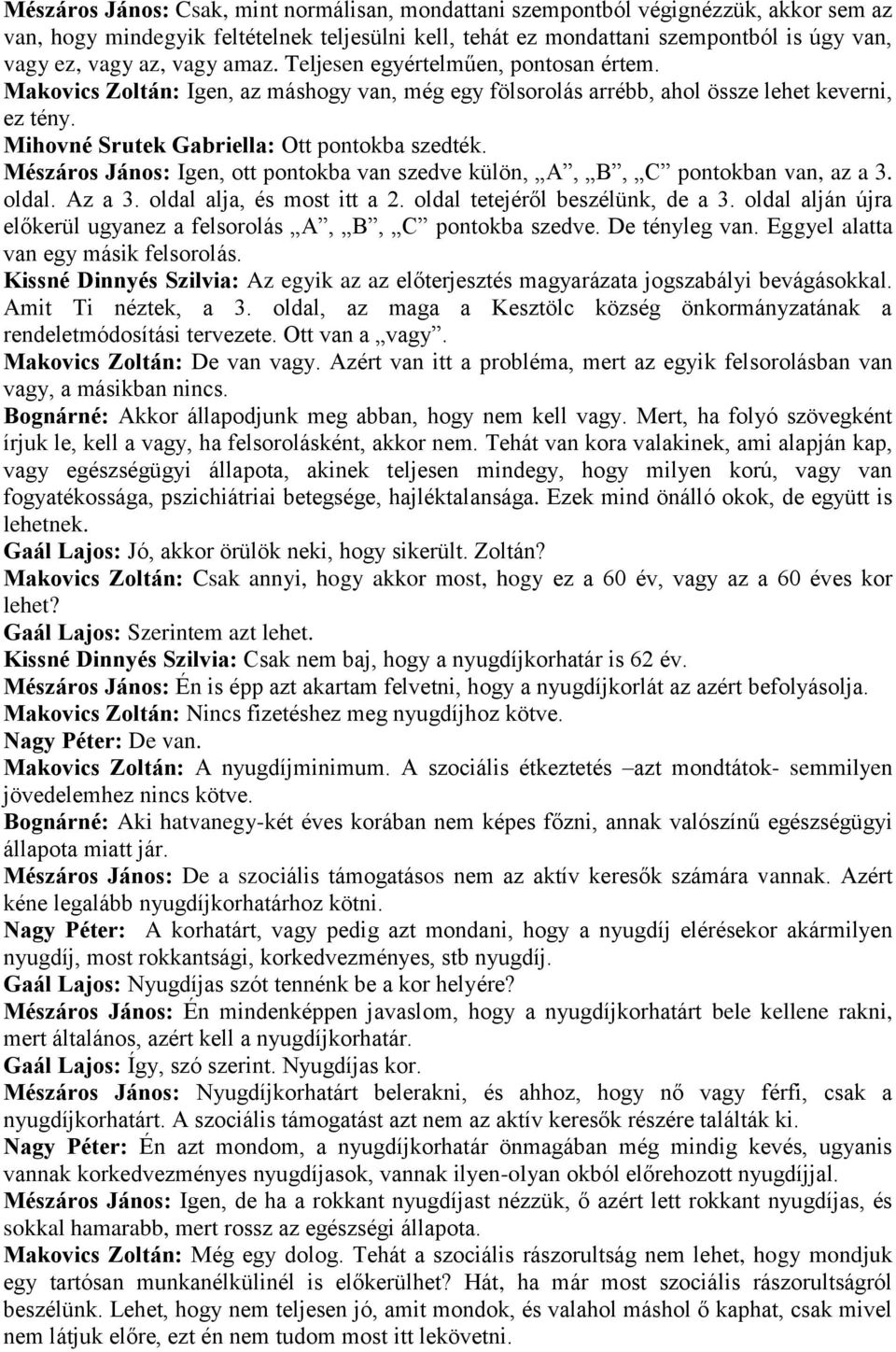 Mészáros János: Igen, ott pontokba van szedve külön, A, B, C pontokban van, az a 3. oldal. Az a 3. oldal alja, és most itt a 2. oldal tetejéről beszélünk, de a 3.