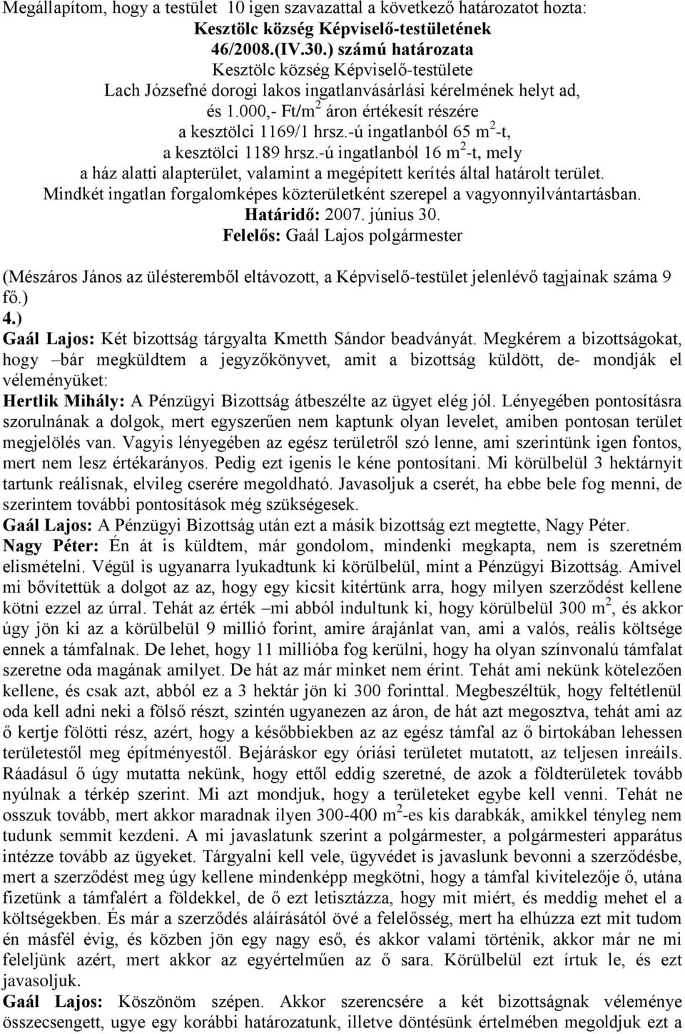 -ú ingatlanból 65 m 2 -t, a kesztölci 1189 hrsz.-ú ingatlanból 16 m 2 -t, mely a ház alatti alapterület, valamint a megépített kerítés által határolt terület.