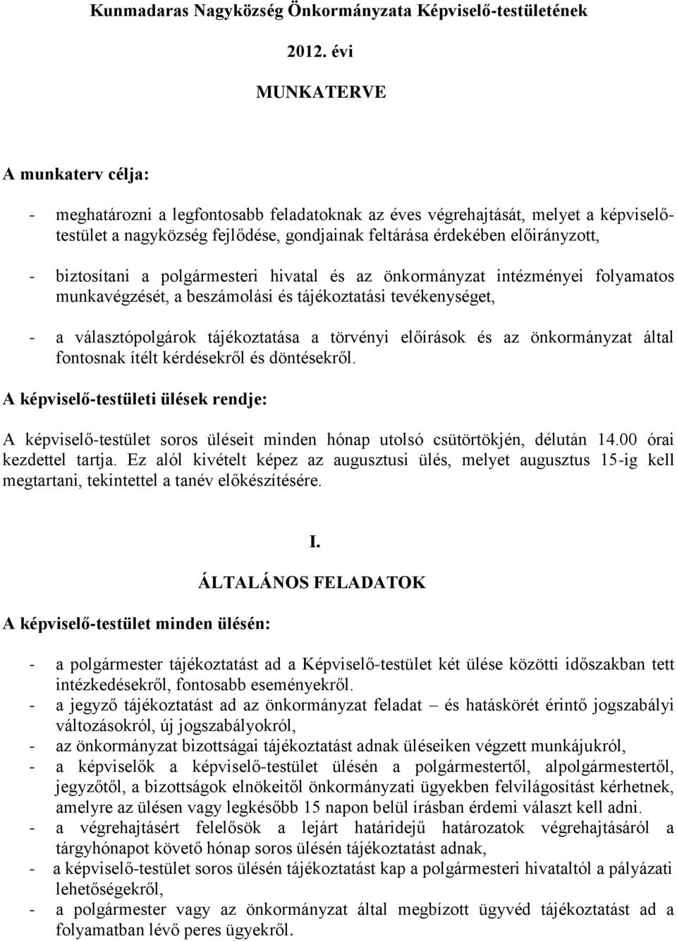 biztosítani a polgármesteri hivatal és az önkormányzat intézményei folyamatos munkavégzését, a beszámolási és tájékoztatási tevékenységet, - a választópolgárok tájékoztatása a törvényi előírások és