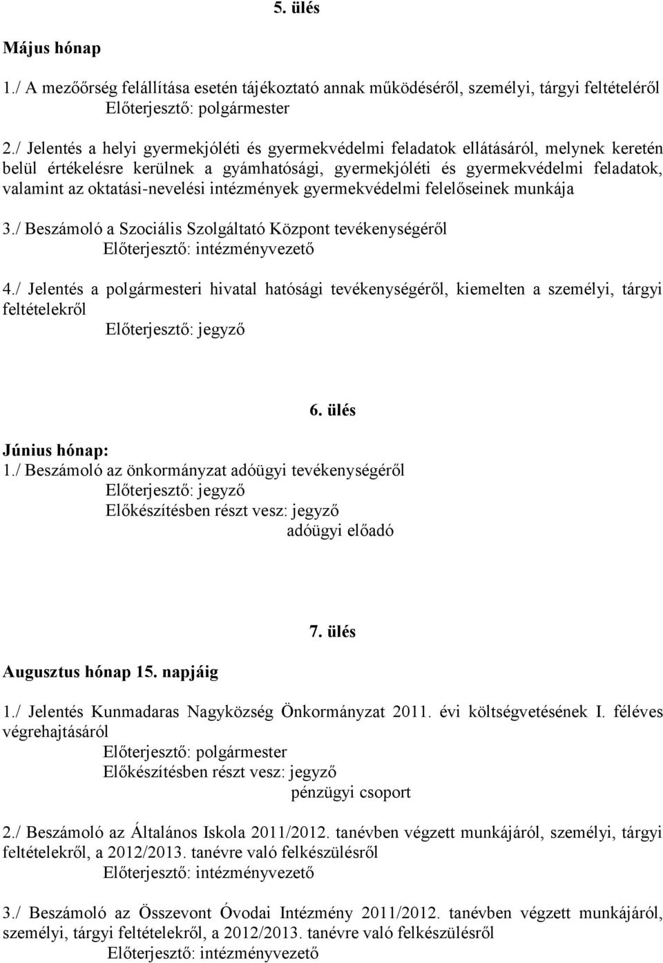 oktatási-nevelési intézmények gyermekvédelmi felelőseinek munkája 3./ Beszámoló a Szociális Szolgáltató Központ tevékenységéről 4.