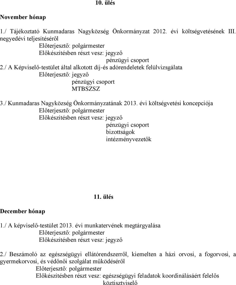 évi költségvetési koncepciója intézményvezetők December hónap 11. ülés 1./ A képviselő-testület 2013. évi munkatervének megtárgyalása 2.