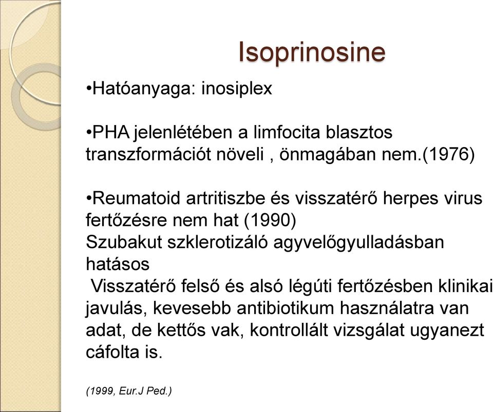 szklerotizáló agyvelőgyulladásban hatásos Visszatérő felső és alsó légúti fertőzésben klinikai javulás,