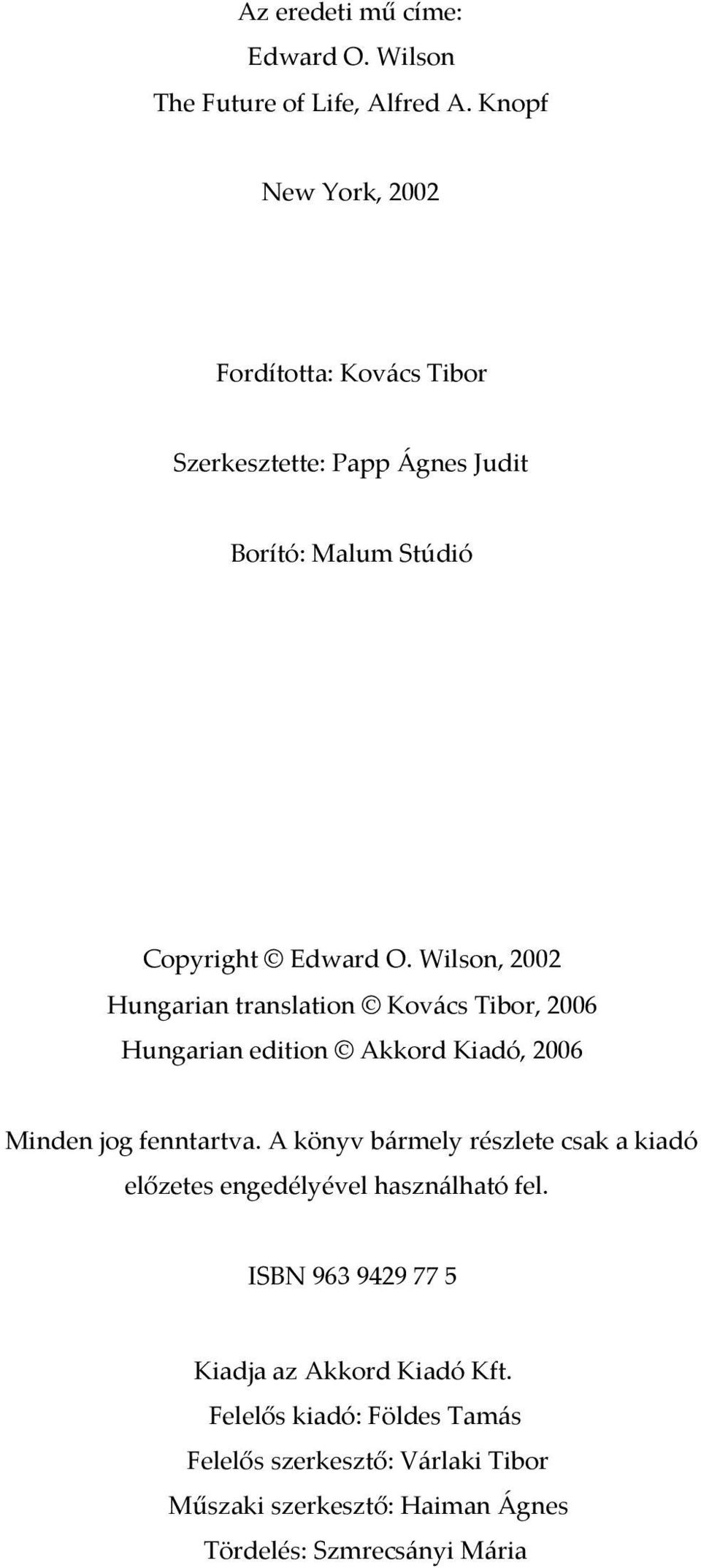 Wilson, 2002 Hungarian translation Kovács Tibor, 2006 Hungarian edition Akkord Kiadó, 2006 Minden jog fenntartva.
