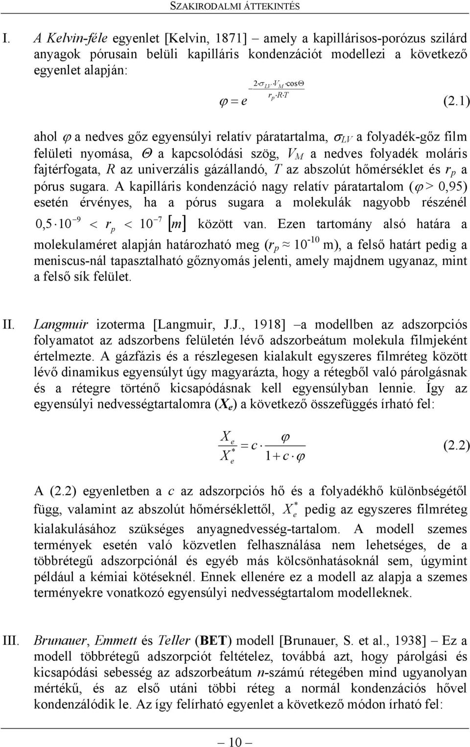 ) ahol ϕ a nedves gőz egyensúlyi relatív páratartalma, σ LV a folyadék-gőz film felületi nyomása, Θ a kapcsolódási szög, V M a nedves folyadék moláris fajtérfogata, R az univerzális gázállandó, T az