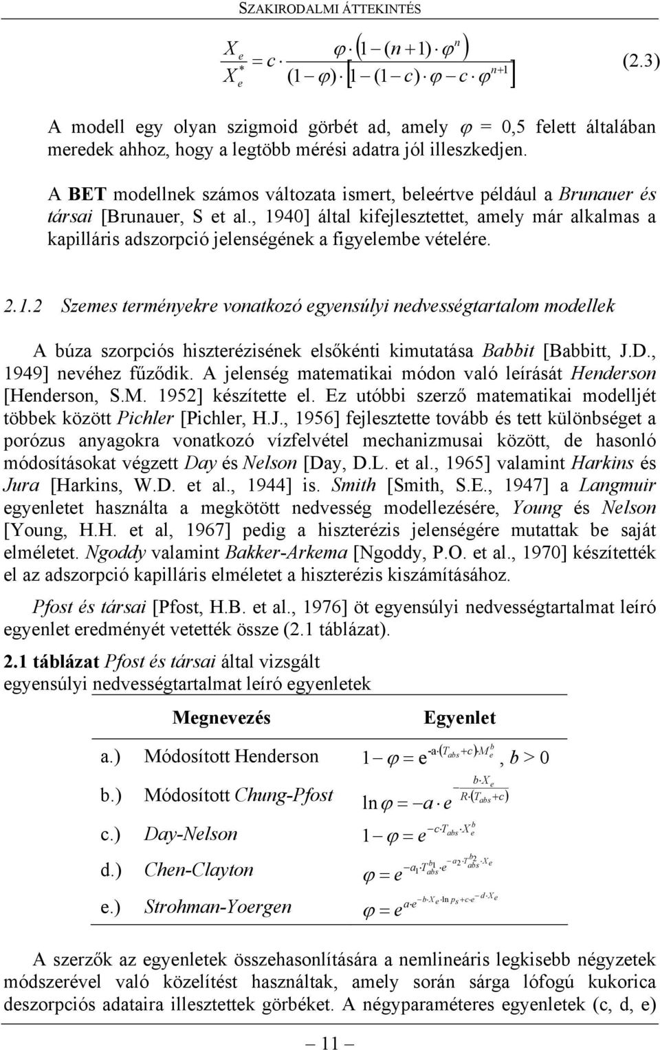 A BET modellnek számos változata ismert, beleértve például a Brunauer és társai [Brunauer, S et al.