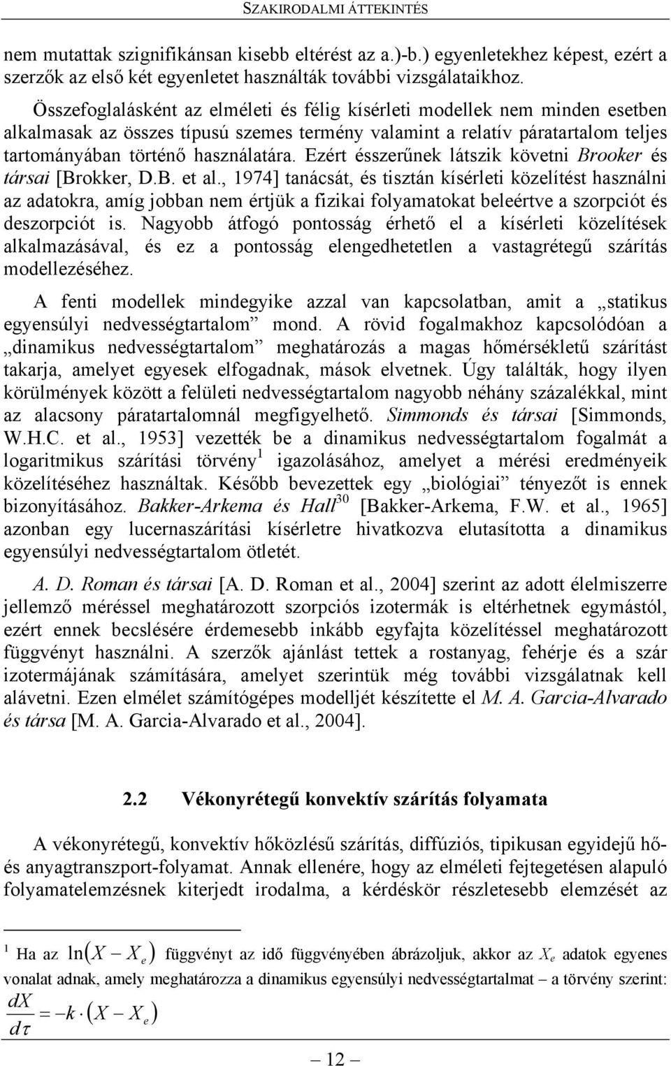 Ezért ésszerűnek látszik követni Brooker és társai [Brokker, D.B. et al.