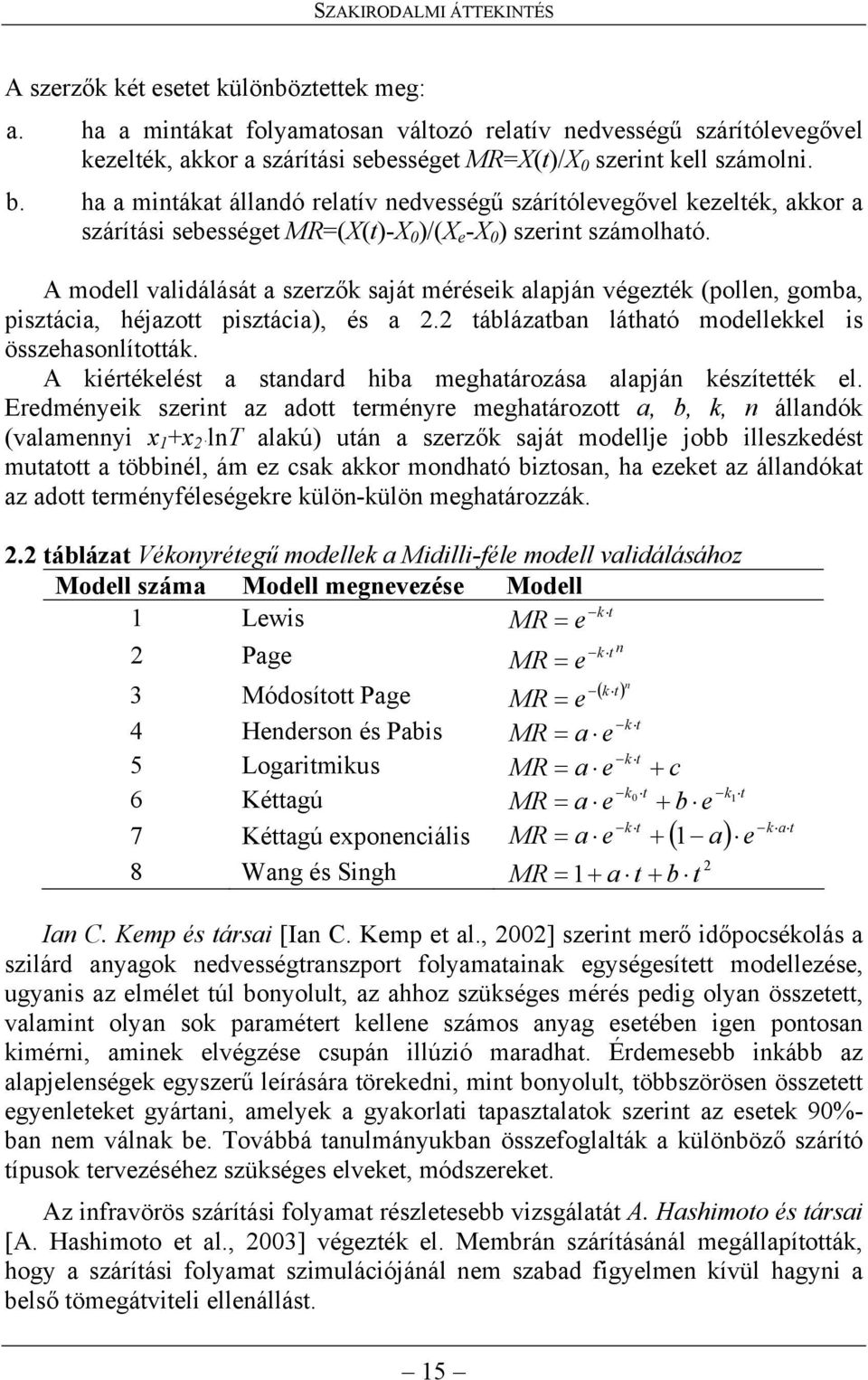 ha a mintákat állandó relatív nedvességű szárítólevegővel kezelték, akkor a szárítási sebességet MR=(X(t)-X 0 )/(X e -X 0 ) szerint számolható.