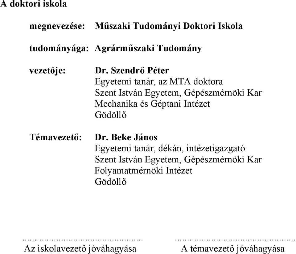 Szendrő Péter Egyetemi tanár, az MTA doktora Szent István Egyetem, Gépészmérnöki Kar Mechanika és Géptani