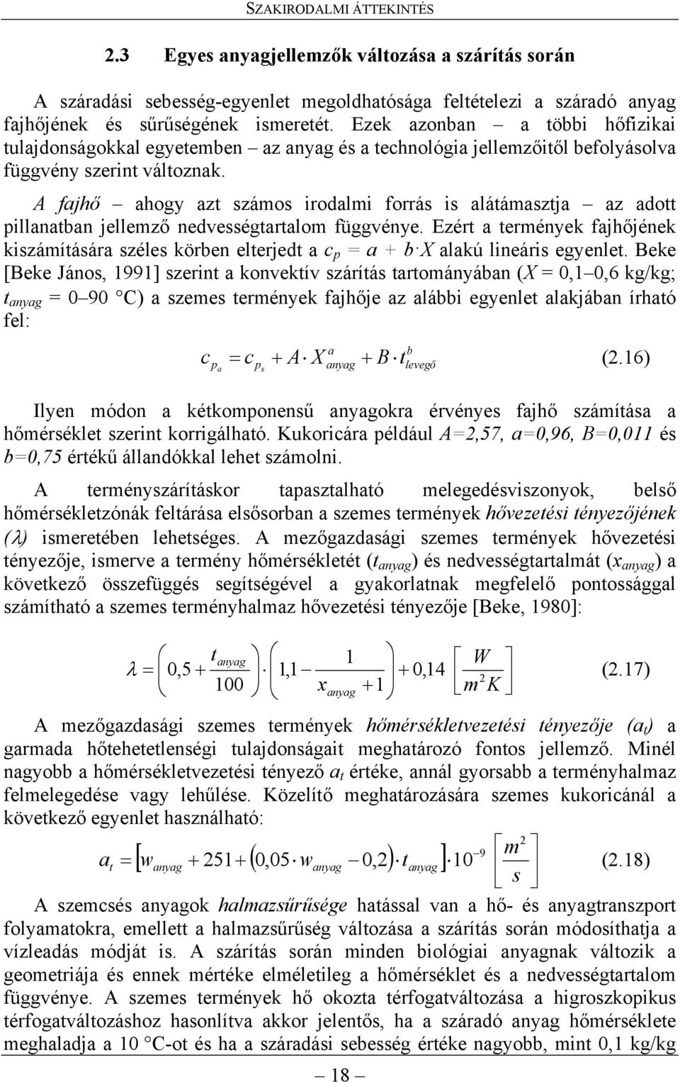 A fajhő ahogy azt számos irodalmi forrás is alátámasztja az adott pillanatban jellemző nedvességtartalom függvénye.