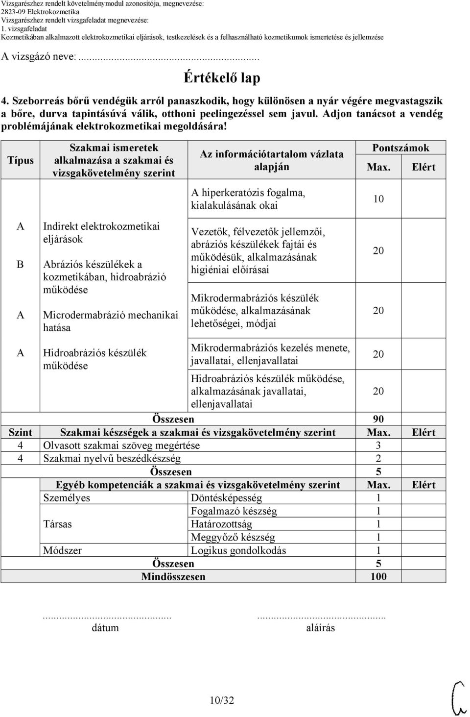 Elért hiperkeratózis fogalma, kialakulásának okai 10 B Indirekt elektrokozmetikai eljárások bráziós készülékek a kozmetikában, hidroabrázió működése Microdermabrázió mechanikai hatása Hidroabráziós