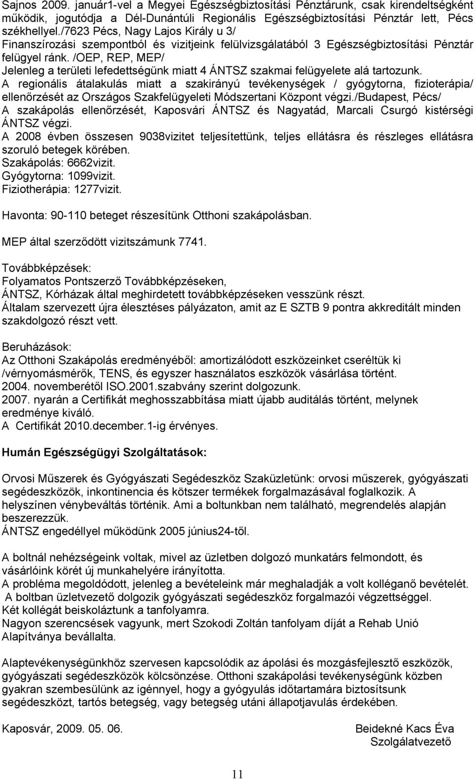 /OEP, REP, MEP/ Jelenleg a területi lefedettségünk miatt 4 ÁNTSZ szakmai felügyelete alá tartozunk.