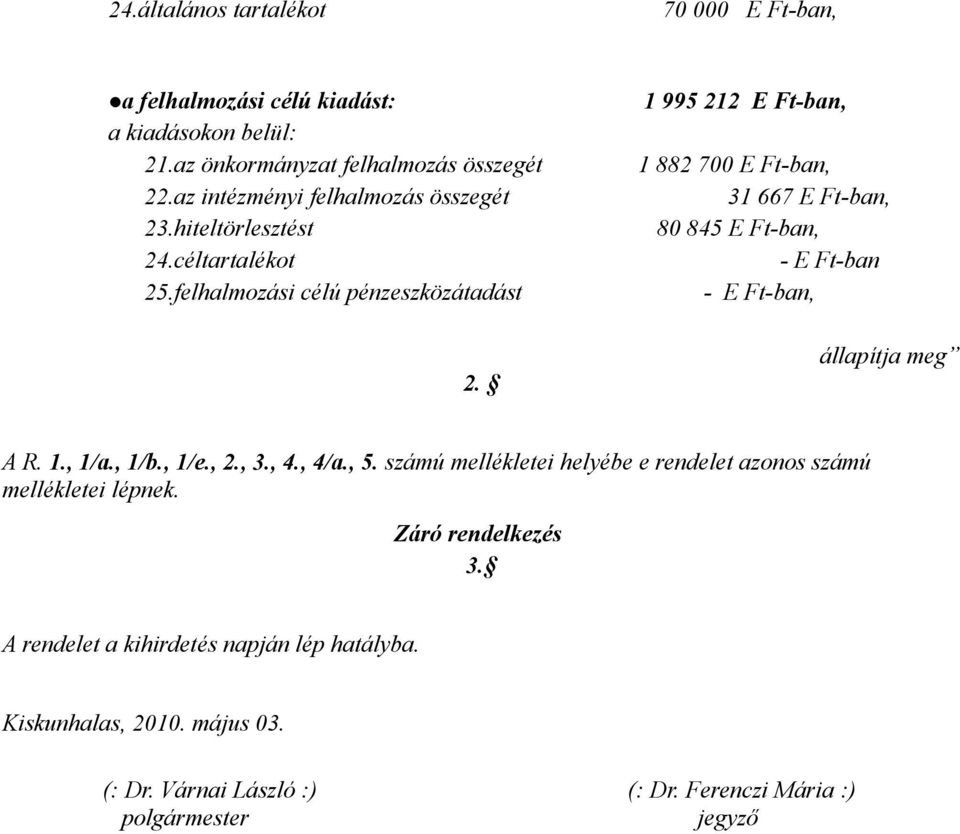 céltartalékot - E Ft-ban 25.felhalmozási célú pénzeszközátadást - E Ft-ban, 2. állapítja meg A R. 1., 1/a., 1/b., 1/e., 2., 3., 4., 4/a., 5.