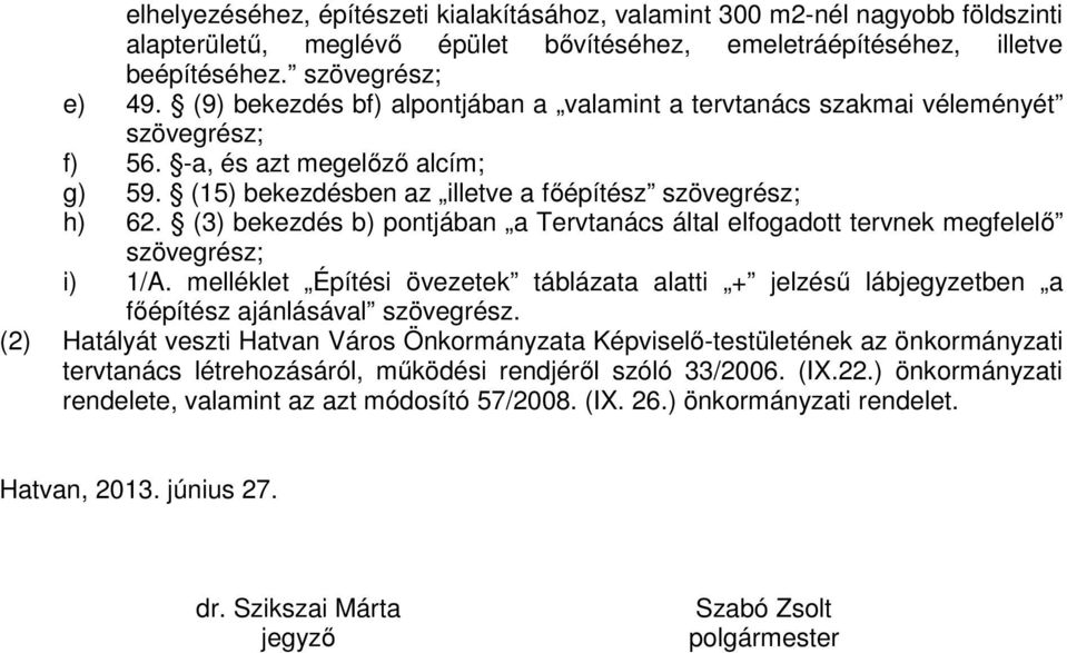 (3) bekezdés b) pontjában a Tervtanács által elfogadott tervnek megfelelő szövegrész; i) 1/A. melléklet Építési övezetek táblázata alatti + jelzésű lábjegyzetben a főépítész ajánlásával szövegrész.