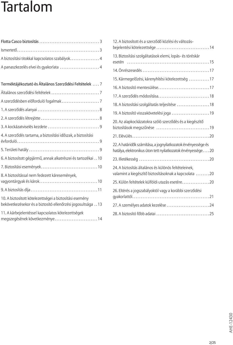 ........................... 7 A szerződésben előforduló fogalmak...................... 7 1. A szerződés alanyai.................................... 8 2. A szerződés létrejötte.................................. 8 3.