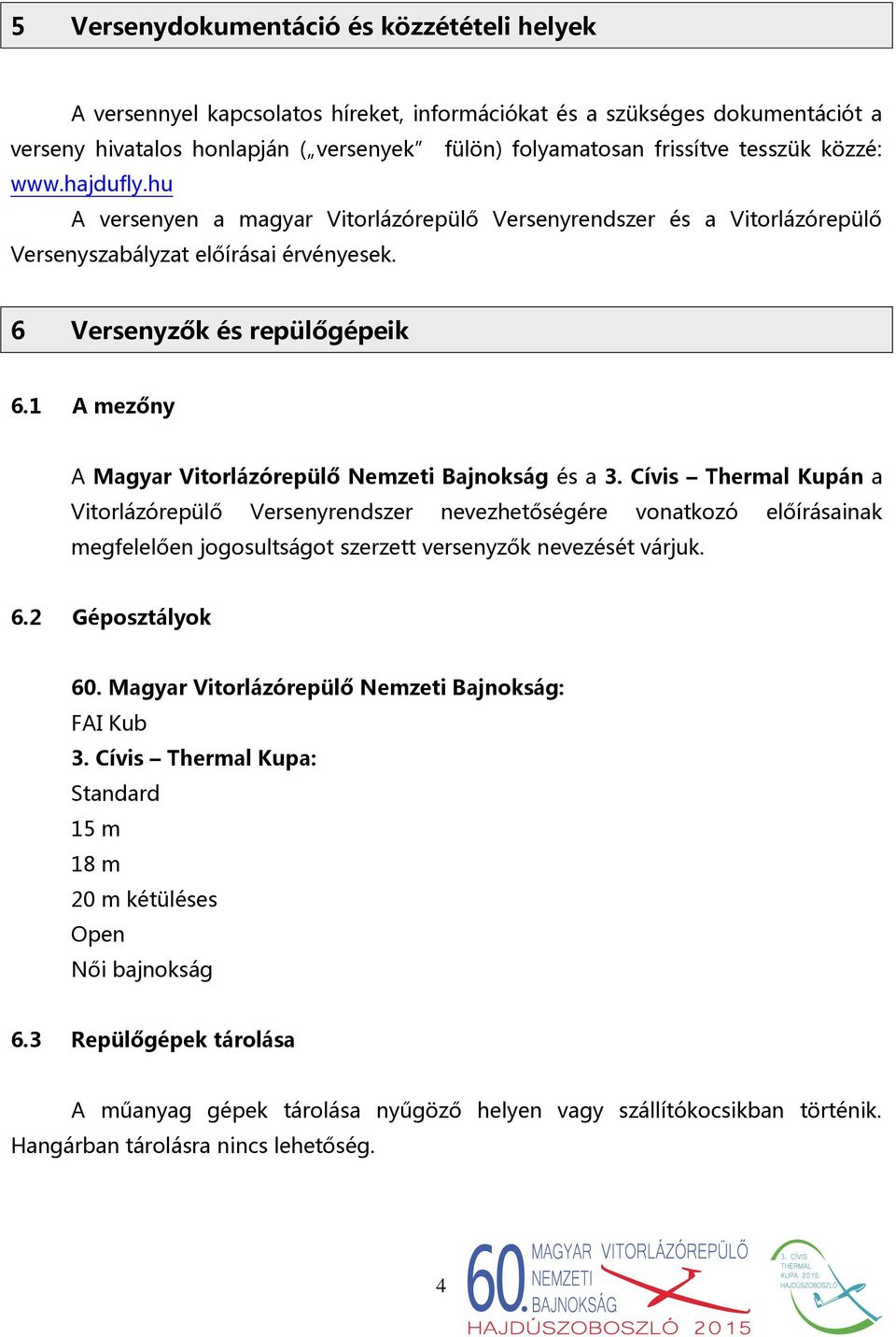 1 A mezőny A Magyar Vitorlázórepülő Nemzeti Bajnokság és a 3.