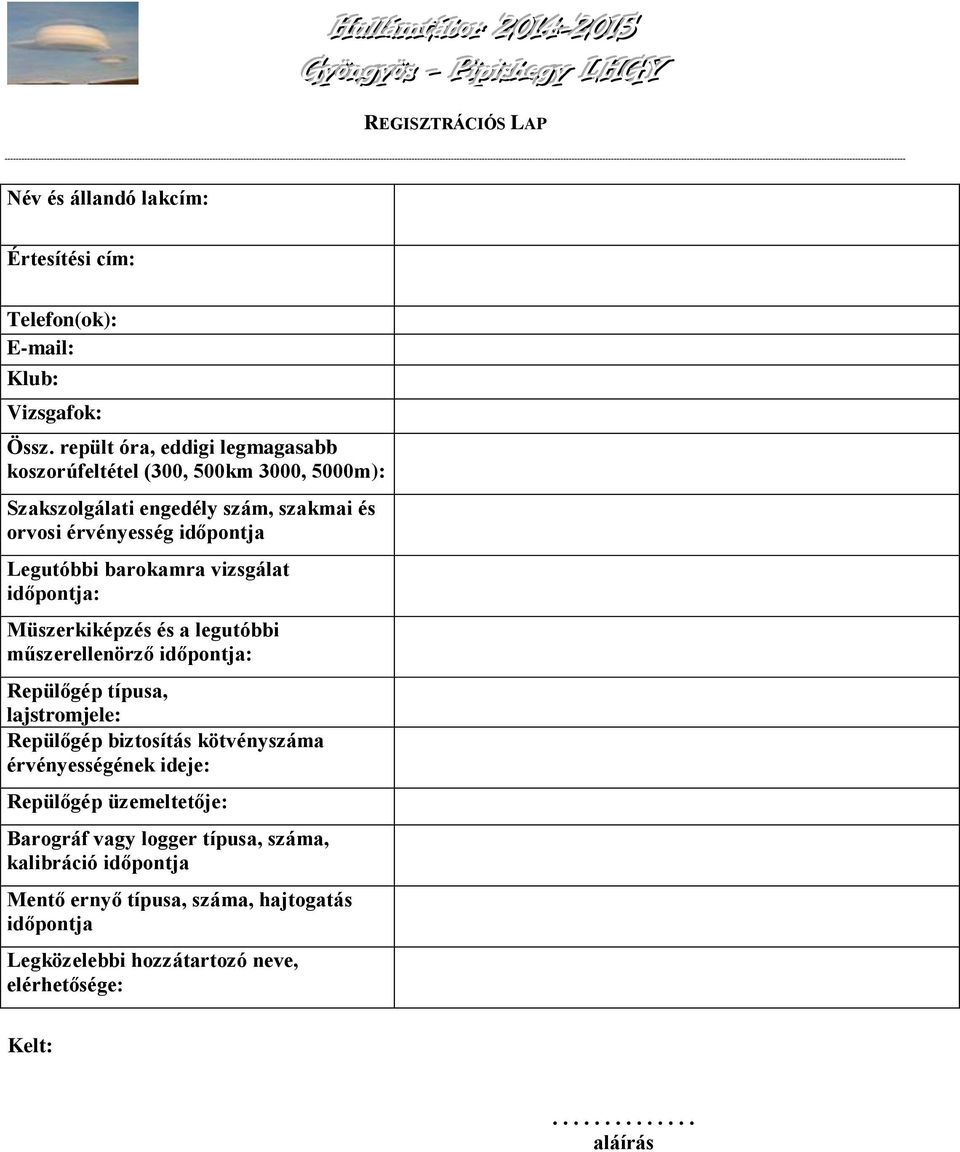 barokamra vizsgálat időpontja: Müszerkiképzés és a legutóbbi műszerellenörző időpontja: Repülőgép típusa, lajstromjele: Repülőgép biztosítás kötvényszáma