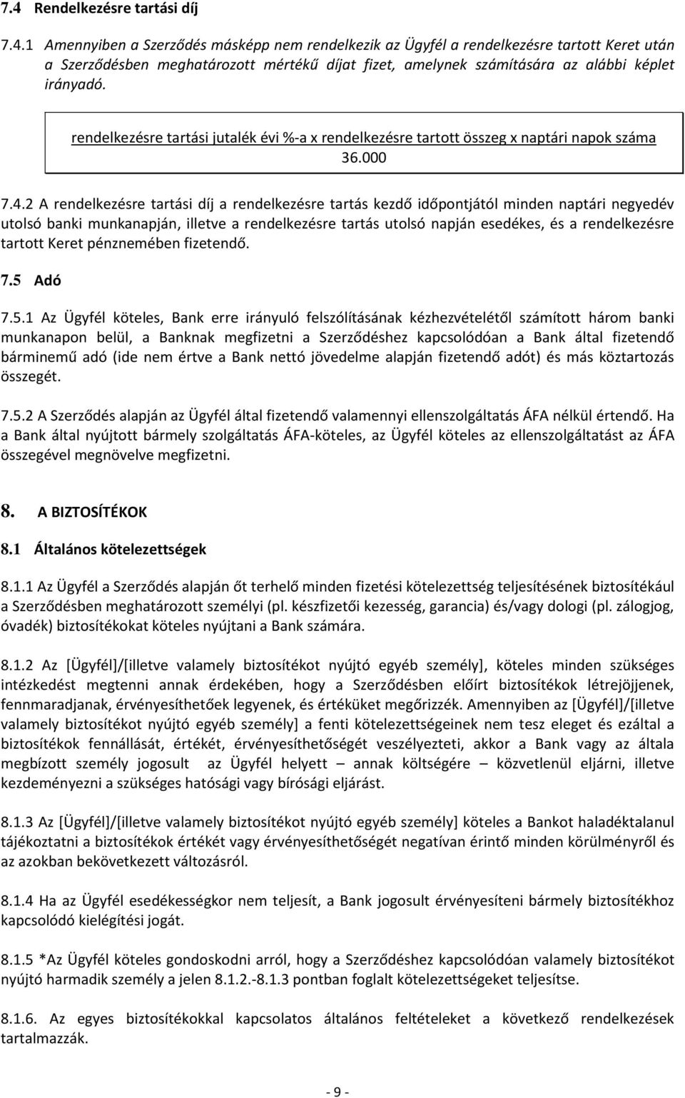 2 A rendelkezésre tartási díj a rendelkezésre tartás kezdő időpontjától minden naptári negyedév utolsó banki munkanapján, illetve a rendelkezésre tartás utolsó napján esedékes, és a rendelkezésre