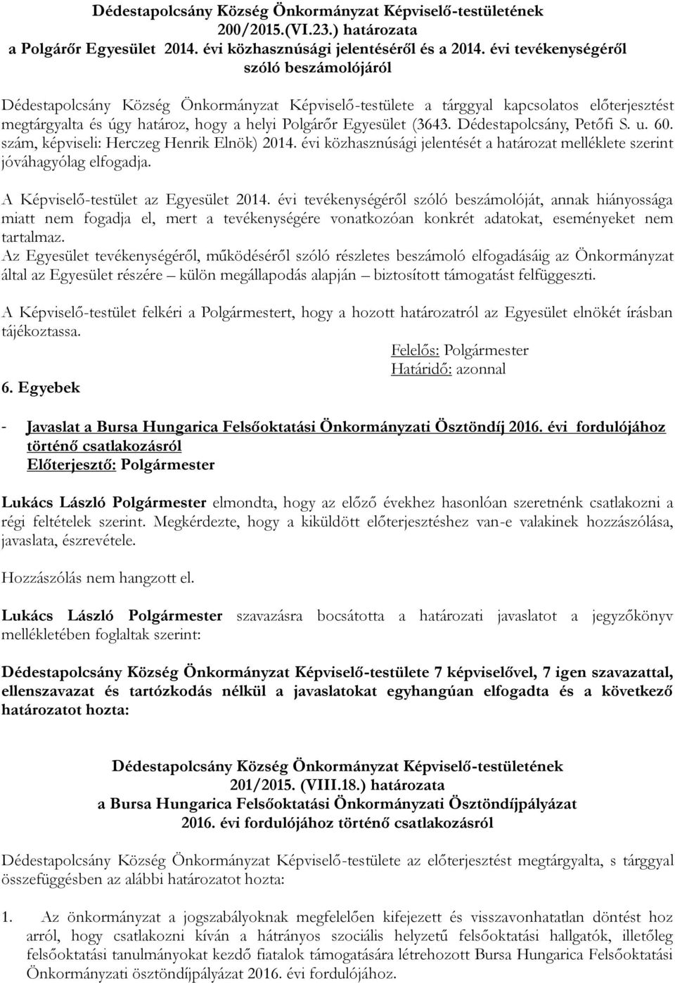 (3643. Dédestapolcsány, Petőfi S. u. 60. szám, képviseli: Herczeg Henrik Elnök) 2014. évi közhasznúsági jelentését a határozat melléklete szerint jóváhagyólag elfogadja.