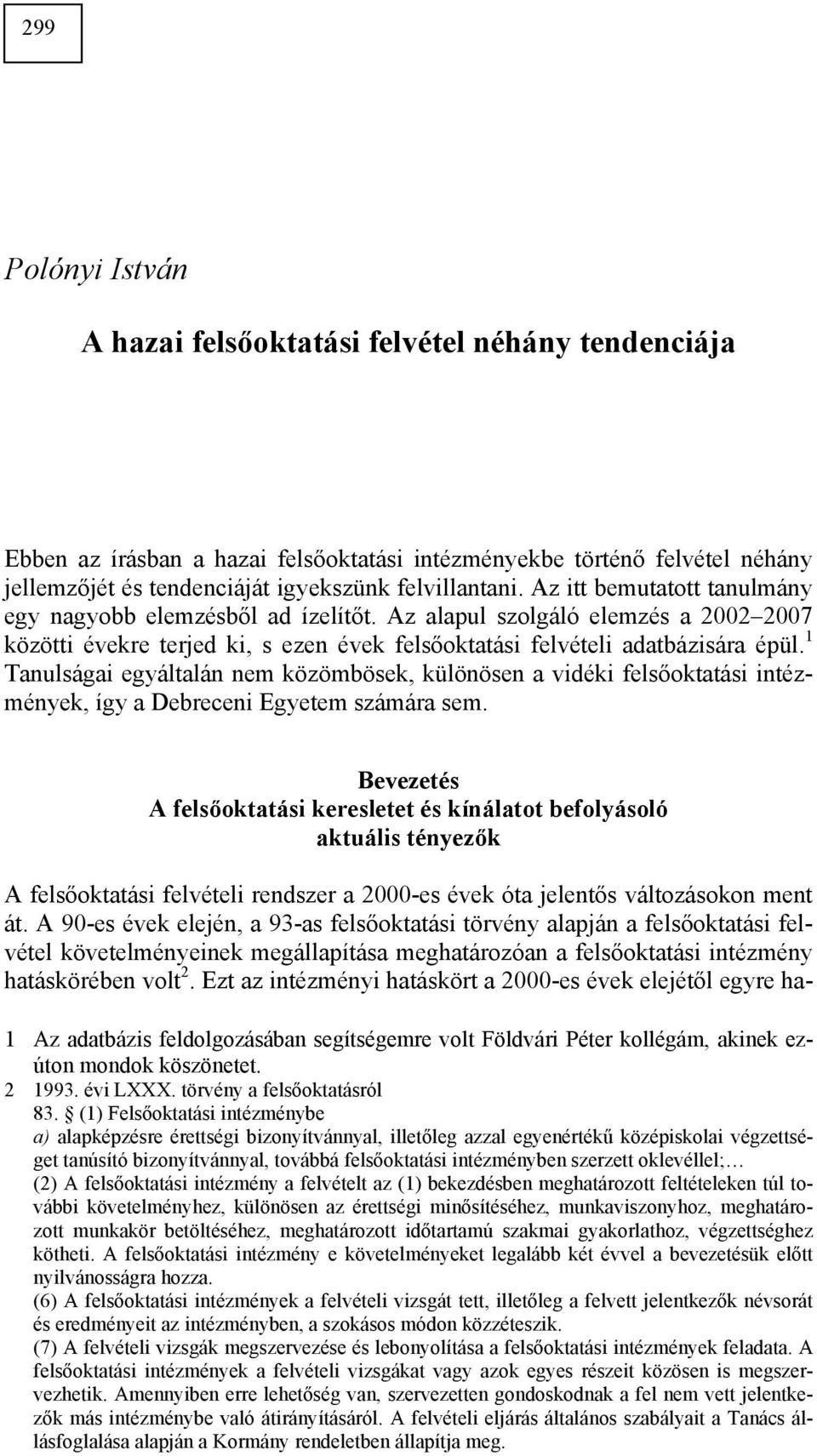 1 Tanulságai egyáltalán nem közömbösek, különösen a vidéki felsőoktatási intézmények, így a Debreceni Egyetem számára sem.