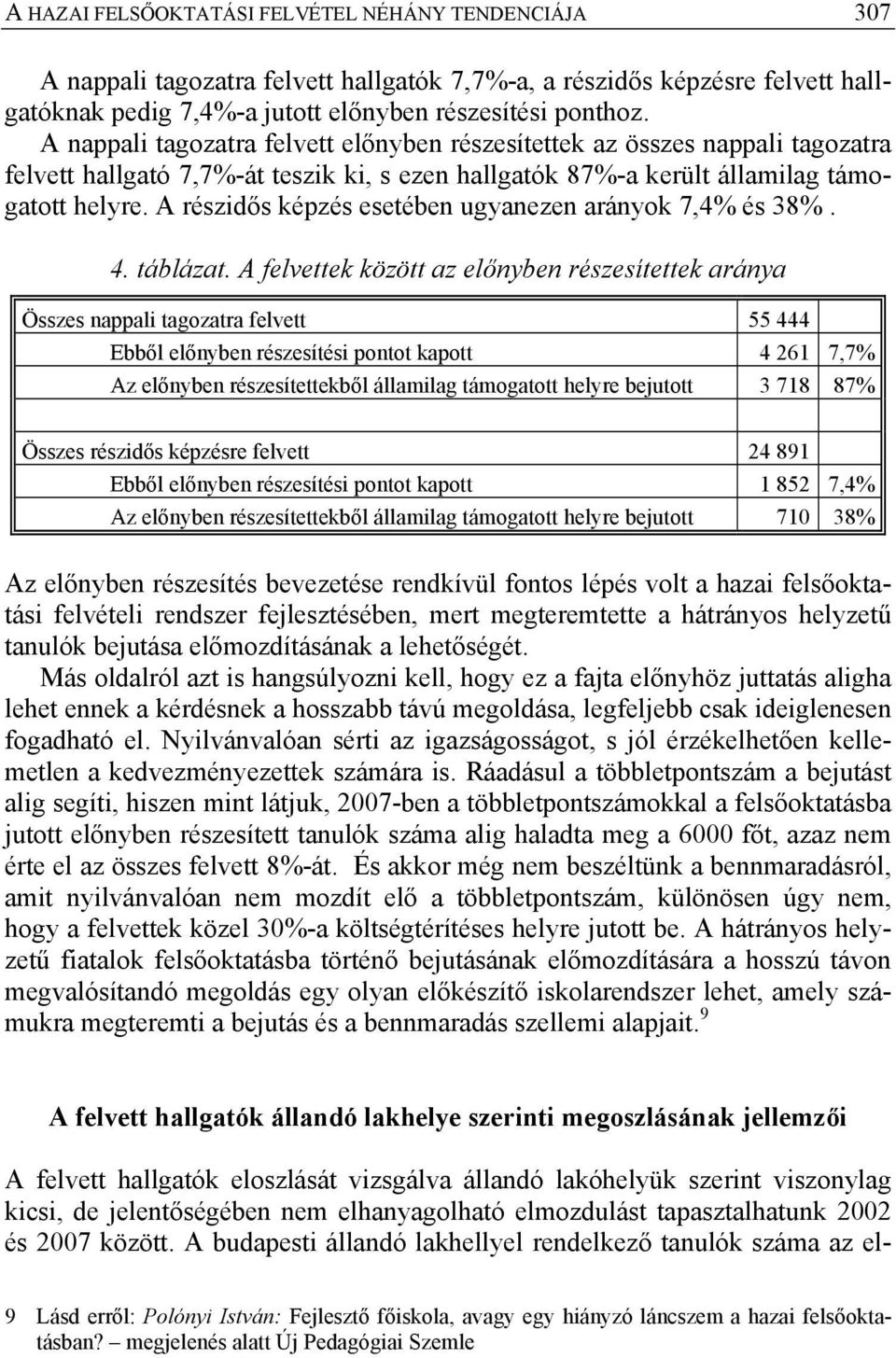 A részidős képzés esetében ugyanezen arányok 7,4% és 38%. 4. táblázat.