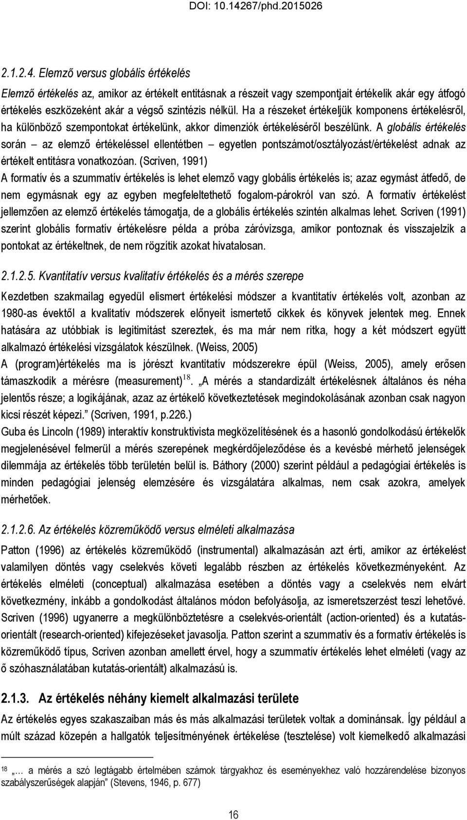 A globális értékelés során az elemző értékeléssel ellentétben egyetlen pontszámot/osztályozást/értékelést adnak az értékelt entitásra vonatkozóan.