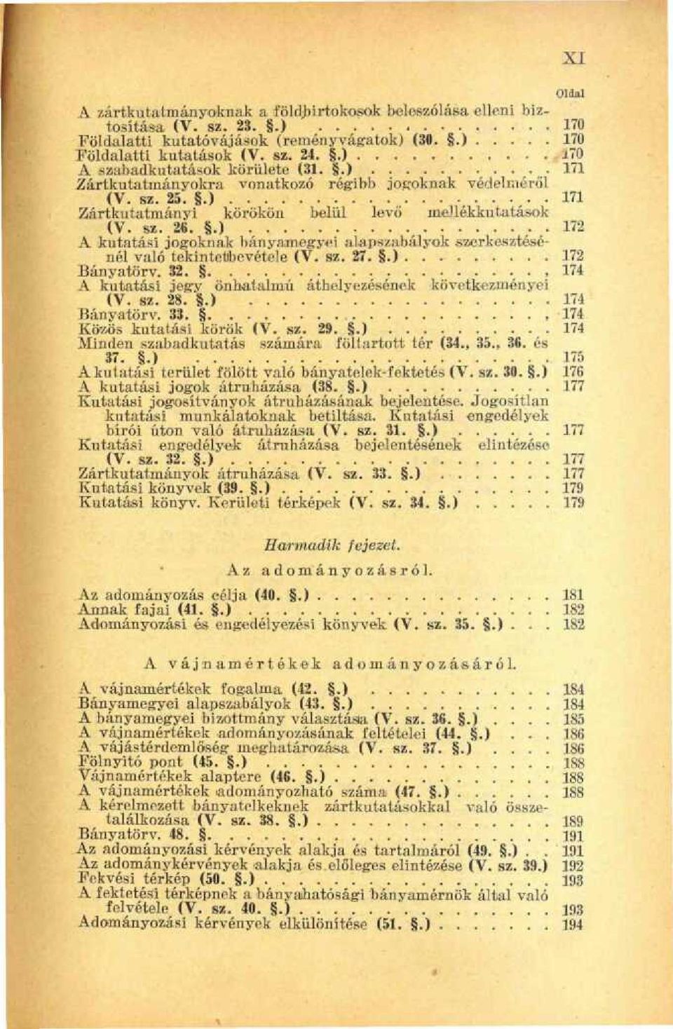 .) 172 A kutatási jogoknak hányamegyei alapszabályok szerkesztésénél való tekintetbevétele (V. sz. 27..) 172 Eányatörv. 32. 174 A kutatási jegy önhatalmú áthelyezésének következményei (V. sz. 28.