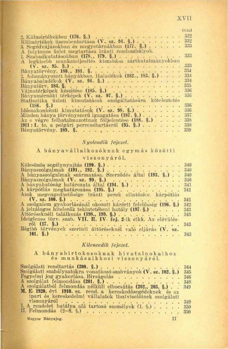 sz. 96..) 334 Báuyatörv. 184. -335 Vájnatérképck készítése (185..) 3:íií Bányámérnöki térképek (V. s/. 97..) 33G Statisztika üzleti kimutatások szolgáltatására köteleztetés (186.