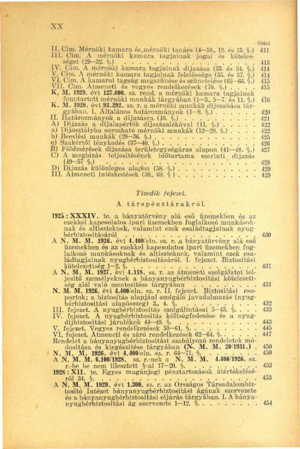 ^.J 420 II. Ilatározmányok a díjazásra (10. i.) 421 A) Díjazás a díj.alapérték díjszázalékával (11. s^-) 422 a) Díjosztályba sorozható mérnöki munkák (12 28..)... 422 b) Becslési munkák (29-36. $.