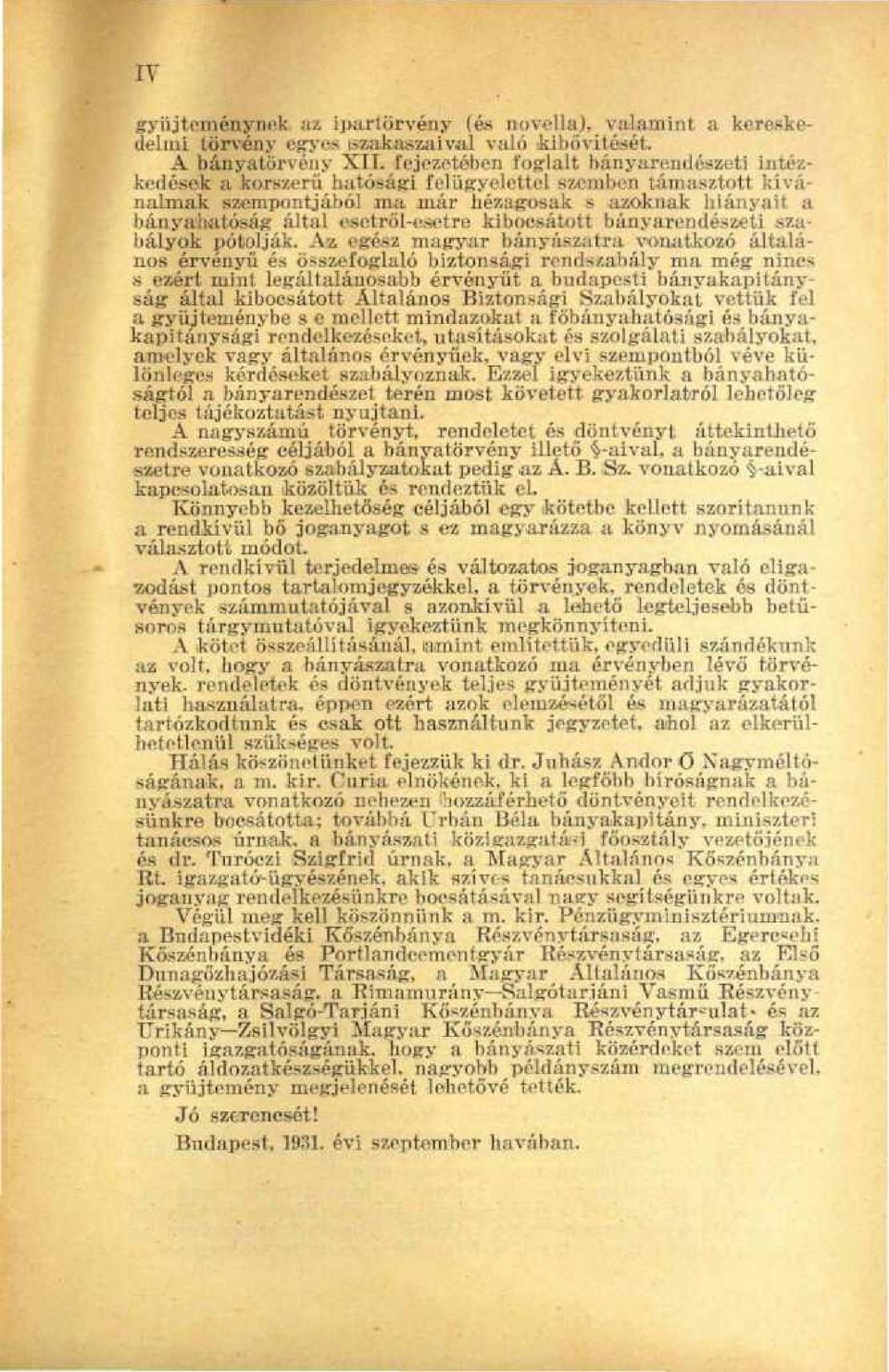 tott kívánalmak szempontjából ina már hézagosak s azoknak hiányait a bányahatóság által esetről-esetre kibocsátott bányarendészeti szabályok pótolják.