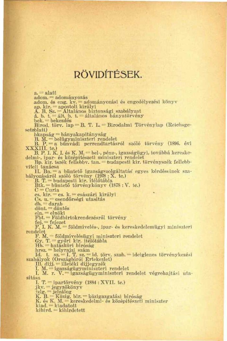 = a bűnvádi perrendtartásról szóló törvény (1896. évi XXXIII. te.) B. P. I. K. L és K. M. = bel-, pénz-, igazságügyi, továbbá kereskedelmi-, ipar- és középítészeti miniszteri rendelet Bp. kir.