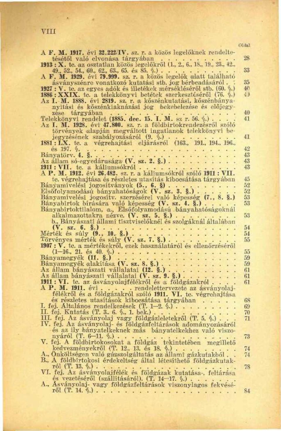 az egyes adók és illetékek mérsékléséről stib. (60..) 4^ 1886: XXIX. te. a telekkönyvi betétek szerkesztéséről (76. $.) -ÍJ Az I. M. 1888. évi 2819. sz. r. <a.