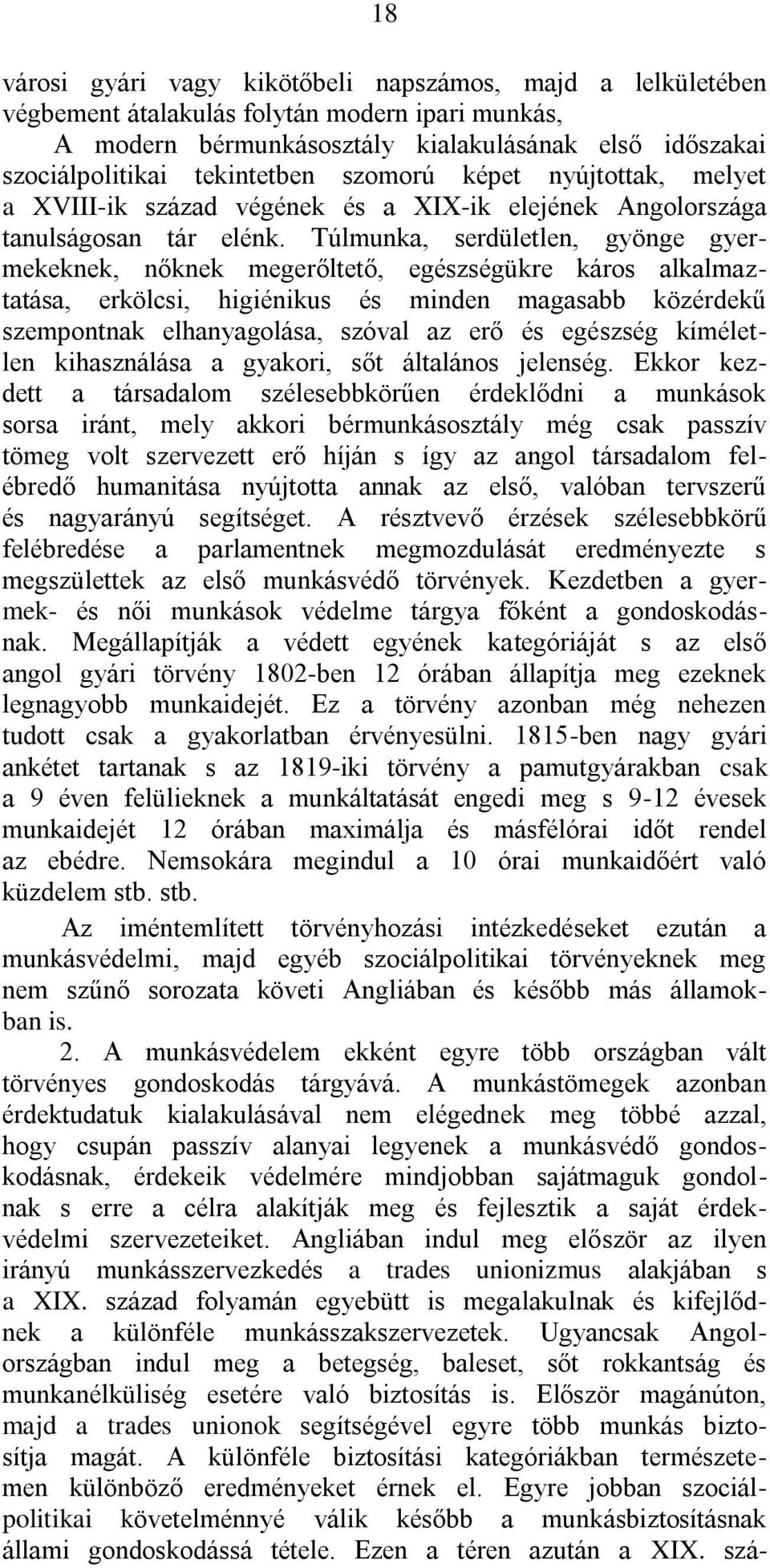 Túlmunka, serdületlen, gyönge gyermekeknek, nőknek megerőltető, egészségükre káros alkalmaztatása, erkölcsi, higiénikus és minden magasabb közérdekű szempontnak elhanyagolása, szóval az erő és