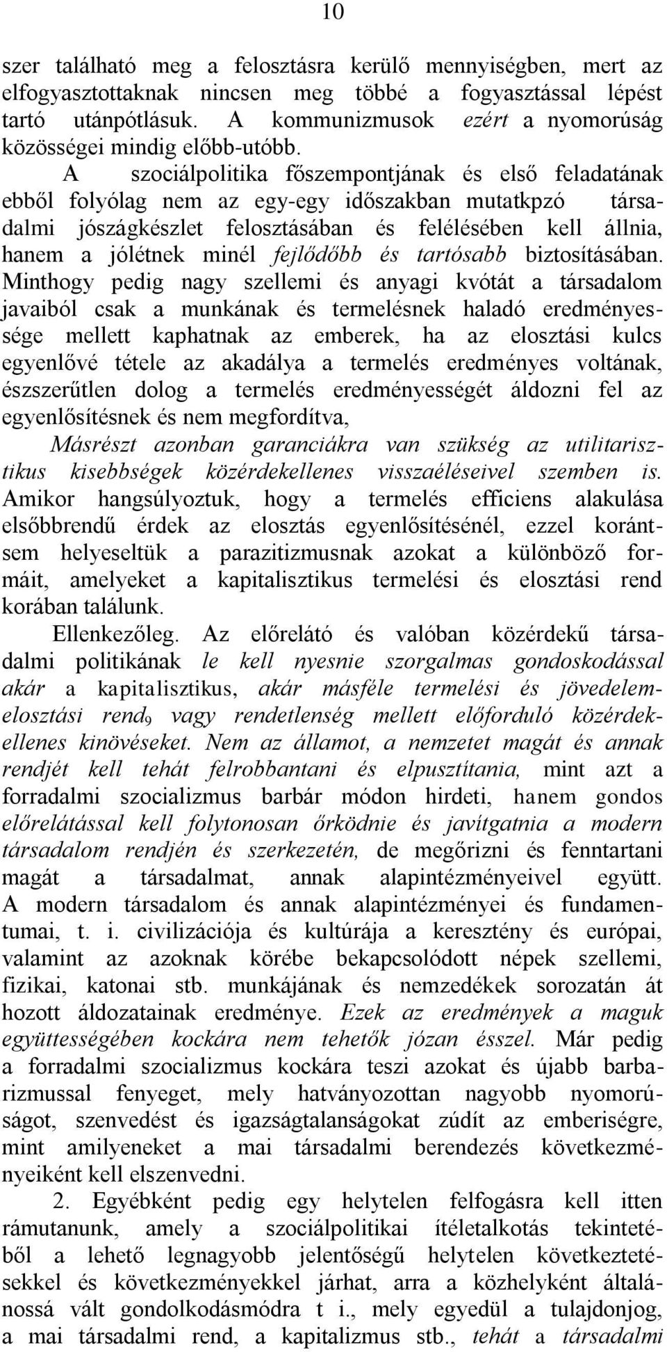 A szociálpolitika főszempontjának és első feladatának ebből folyólag nem az egy-egy időszakban mutatkpzó társadalmi jószágkészlet felosztásában és felélésében kell állnia, hanem a jólétnek minél