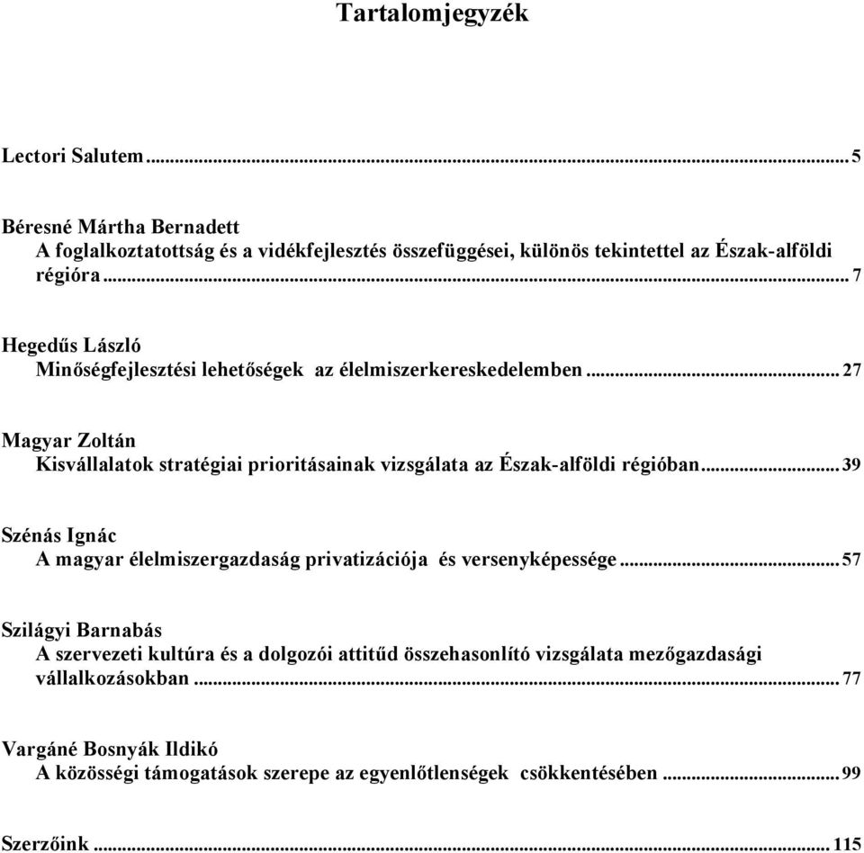 .. 27 Magyar Zoltán Kisvállalatok stratégiai prioritásainak vizsgálata az Észak-alföldi régióban.