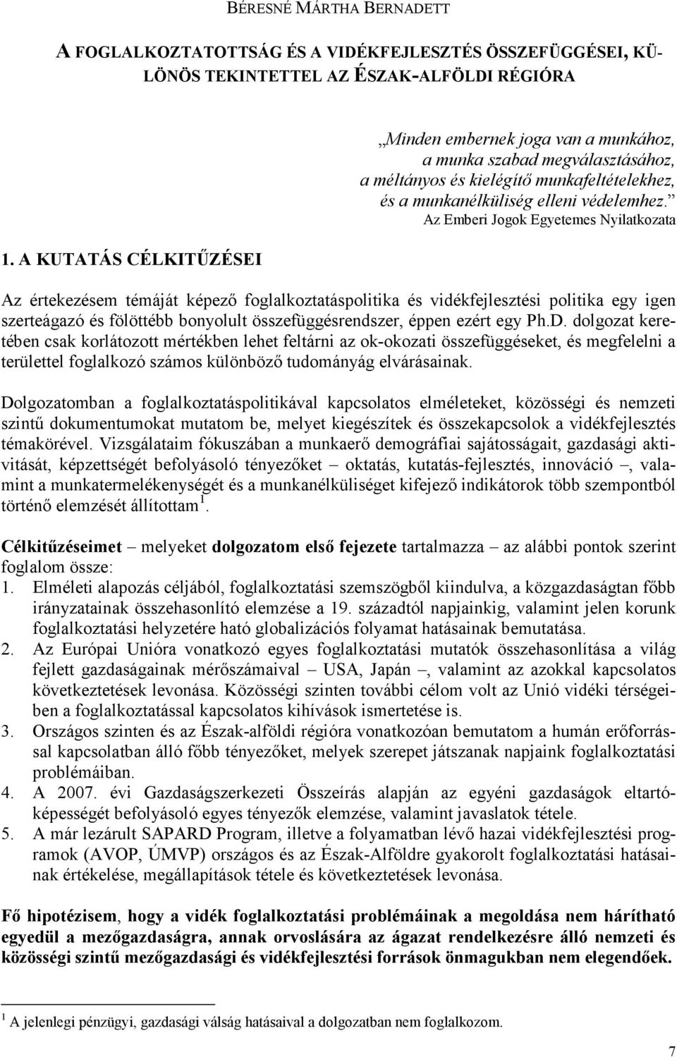 Az Emberi Jogok Egyetemes Nyilatkozata Az értekezésem témáját képezı foglalkoztatáspolitika és vidékfejlesztési politika egy igen szerteágazó és fölöttébb bonyolult összefüggésrendszer, éppen ezért