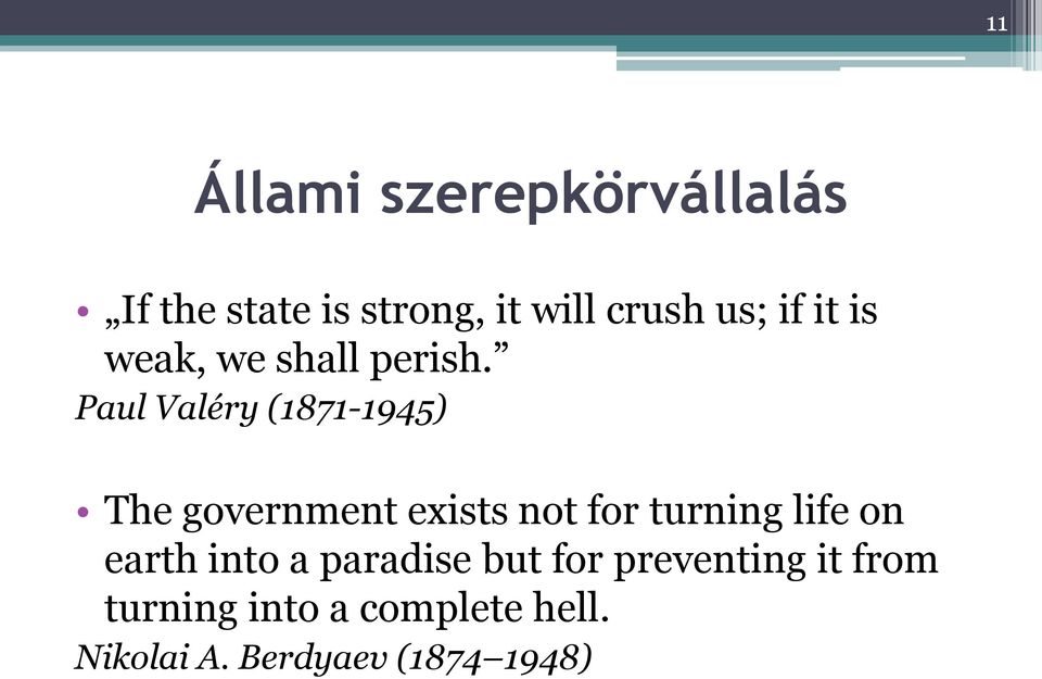 Paul Valéry (1871-1945) The government exists not for turning life on