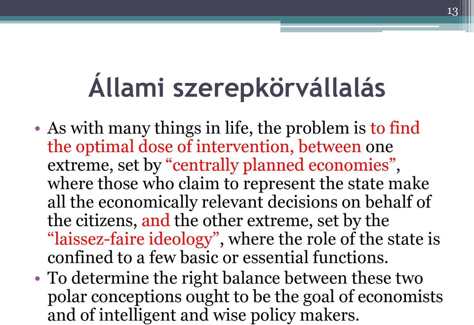 citizens, and the other extreme, set by the laissez-faire ideology, where the role of the state is confined to a few basic or essential