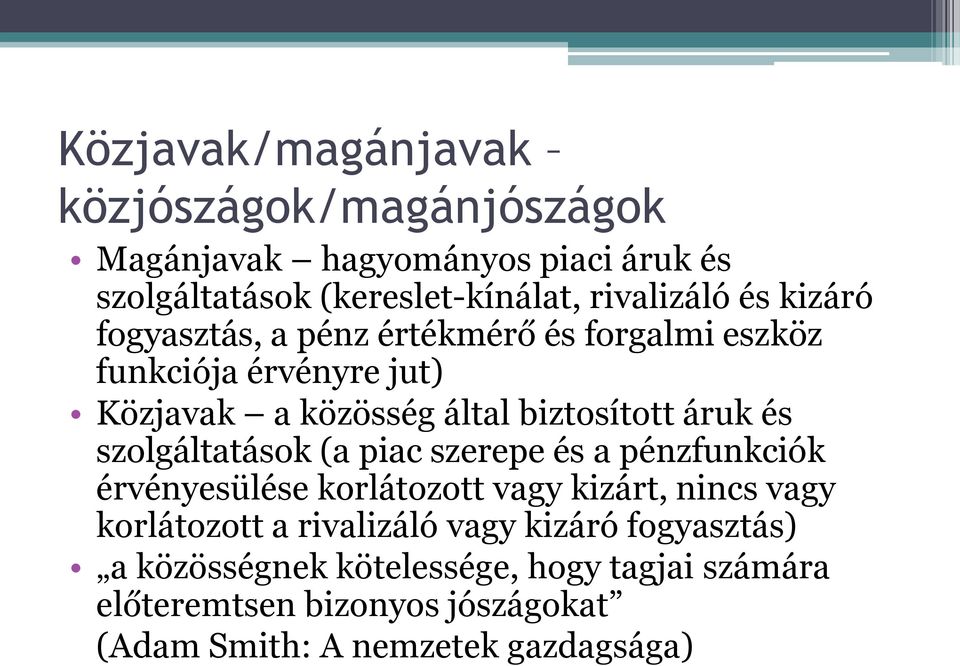 szolgáltatások (a piac szerepe és a pénzfunkciók érvényesülése korlátozott vagy kizárt, nincs vagy korlátozott a rivalizáló vagy