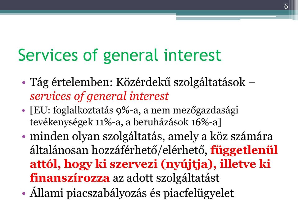 szolgáltatás, amely a köz számára általánosan hozzáférhető/elérhető, függetlenül attól, hogy ki