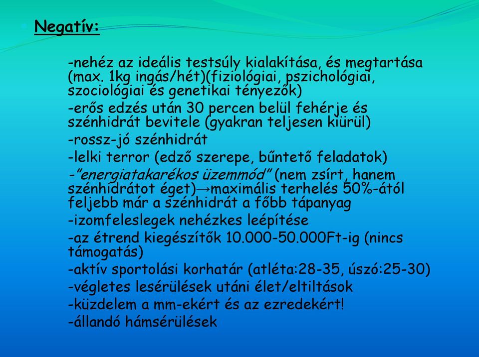 -rossz-jó szénhidrát -lelki terror (edző szerepe, bűntető feladatok) - energiatakarékos üzemmód (nem zsírt, hanem szénhidrátot éget) maximális terhelés 50%-ától feljebb már