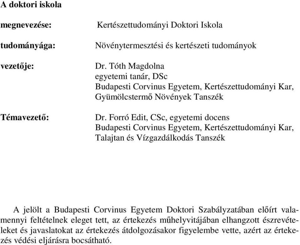 Forró Edit, CSc, egyetemi docens Budapesti Corvinus Egyetem, Kertészettudományi Kar, Talajtan és Vízgazdálkodás Tanszék A jelölt a Budapesti Corvinus Egyetem