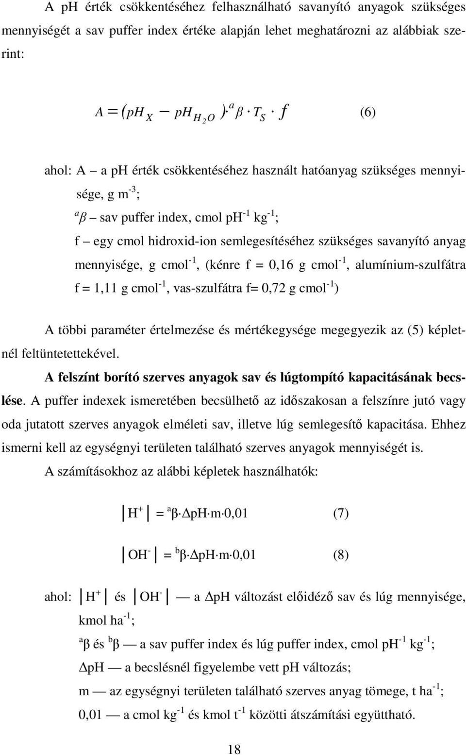 cmol -1, (kénre f = 0,16 g cmol -1, alumínium-szulfátra f = 1,11 g cmol -1, vas-szulfátra f= 0,72 g cmol -1 ) A többi paraméter értelmezése és mértékegysége megegyezik az (5) képletnél