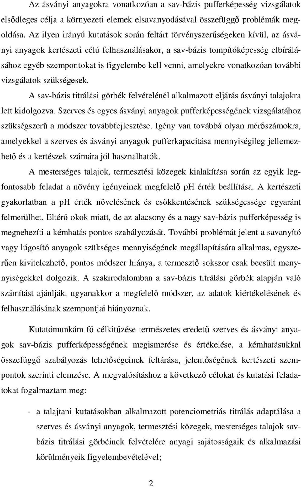 venni, amelyekre vonatkozóan további vizsgálatok szükségesek. A sav-bázis titrálási görbék felvételénél alkalmazott eljárás ásványi talajokra lett kidolgozva.