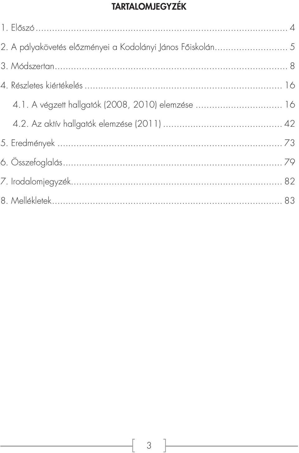 Részletes kiértékelés... 16 4.1. A végzett hallgatók (20