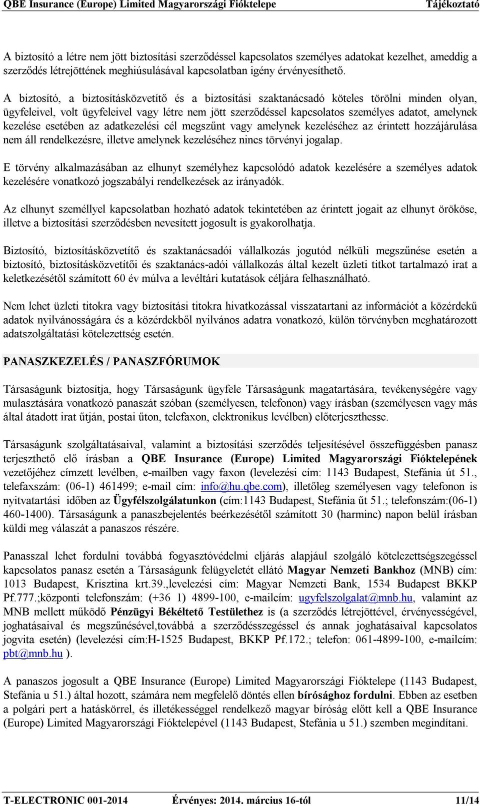 kezelése esetében az adatkezelési cél megszűnt vagy amelynek kezeléséhez az érintett hozzájárulása nem áll rendelkezésre, illetve amelynek kezeléséhez nincs törvényi jogalap.