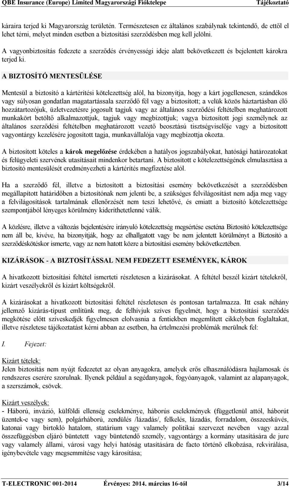 A BIZTOSÍTÓ MENTESÜLÉSE Mentesül a biztosító a kártérítési kötelezettség alól, ha bizonyítja, hogy a kárt jogellenesen, szándékos vagy súlyosan gondatlan magatartássala szerződő fél vagy a