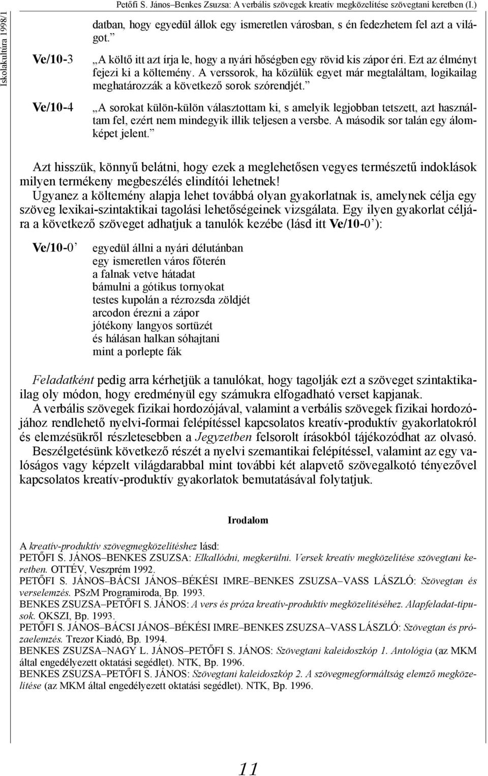 A verssorok, ha közülük egyet már megtaláltam, logikailag meghatározzák a következő sorok szórendjét.