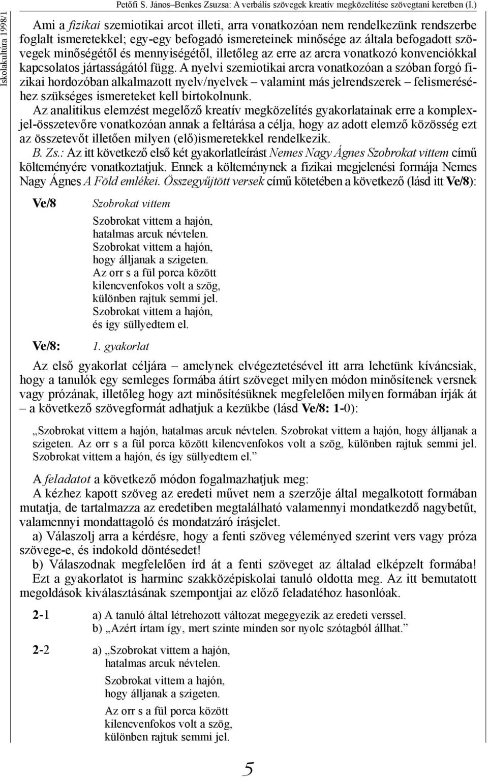 minőségétől és mennyiségétől, illetőleg az erre az arcra vonatkozó konvenciókkal kapcsolatos jártasságától függ.