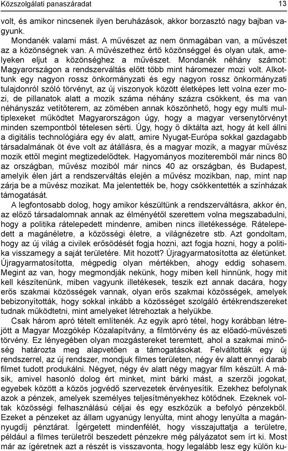 Alkottunk egy nagyon rossz önkormányzati és egy nagyon rossz önkormányzati tulajdonról szóló törvényt, az új viszonyok között életképes lett volna ezer mozi, de pillanatok alatt a mozik száma néhány